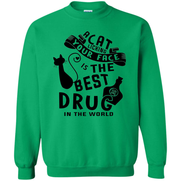 Cutest Cat T Shirt, A Cat Licking Your Face Is The Drug In The World Sweatshirt