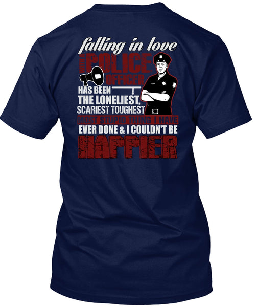 Falling In Love With A Police Officer T Shirt, Happier T Shirt