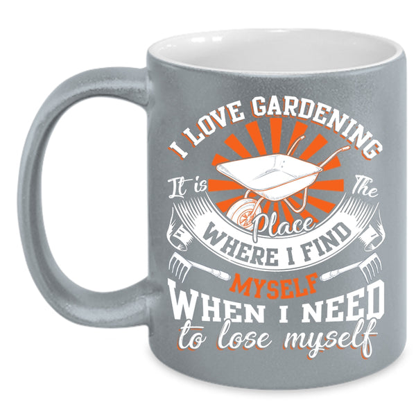I Love Gardening Coffee Mug, When I Need To Lose Myself Coffee Cup