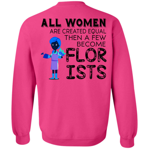 Being A Florists T Shirt, All Women Are Created Equal Sweatshirt