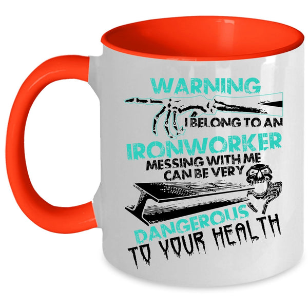 Don't Mess With Me Coffee Mug, I Belong To An Ironworker Accent Mug