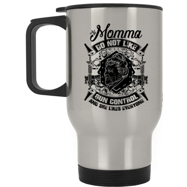 Cool Gift For My Momma Travel Mug, My Momma Do Not Like Gun Control Mug