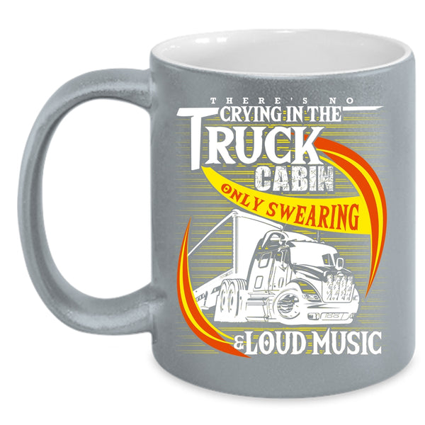 Crying In The Truck Cabin Coffee Mug, Only Swearing And Loud Music Coffee Cup