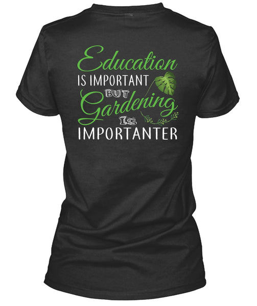 Education Is Important But Gardening Is Importanter T Shirt, I Love Gardening T Shirt