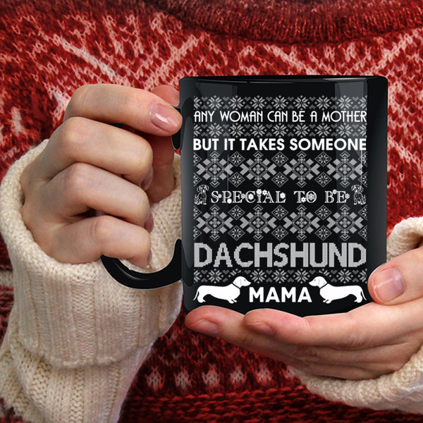 Any Woman Can Be A Mother Coffee Mug, To Be Dachshund Mama Coffee Cup