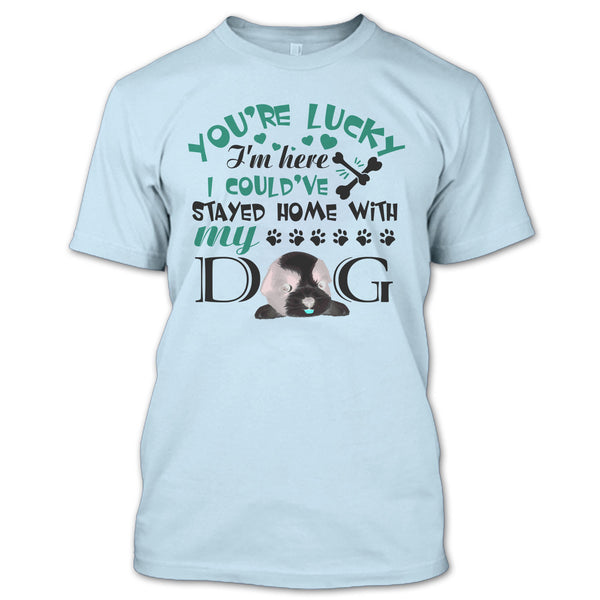 You're Lucky T Shirt, I'm A Dog Lover T Shirt