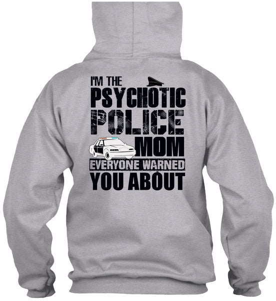 I'm The Psychotic Police Mom T Shirt, I Love Police T Shirt
