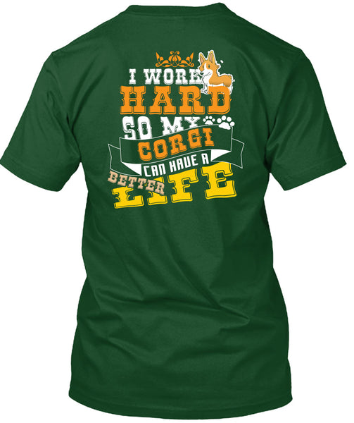 I Work Hard So My Corgi Can Have Better Life T Shirt, I Love My Dog T Shirt