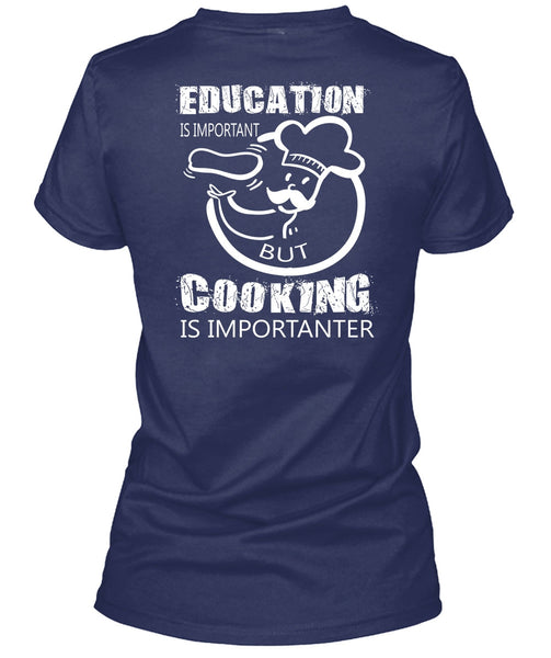 Education Is Important But Cooking Is Importanter T Shirt, I Love My Life T Shirt