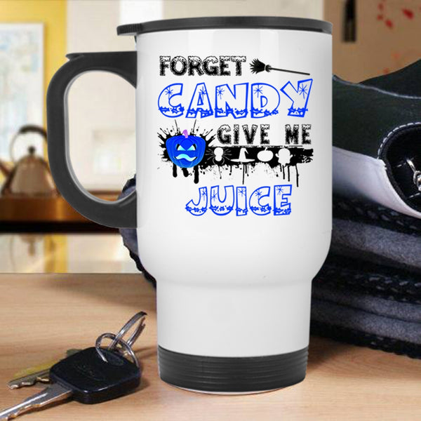 Funny Halloween Travel Mug, Forget Candy Give Me Juice Mug