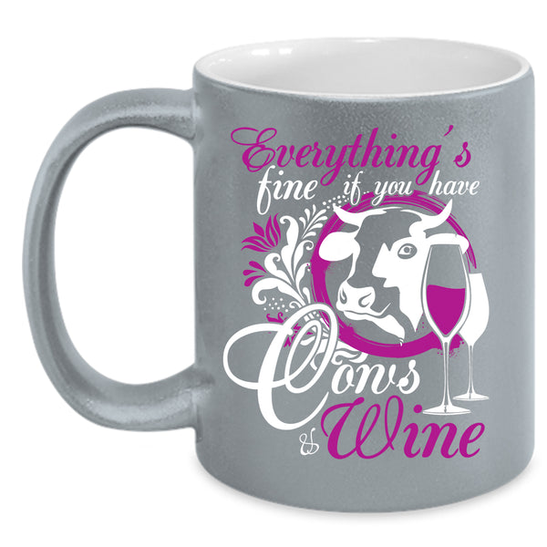Everything's Fine Coffee Mug, If You Have Cows And Wine Coffee Cup