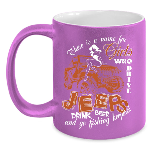 Girls Drive Jeeps And Drink Beer Coffee Mug, Go Fishing Keepers Coffee Cup