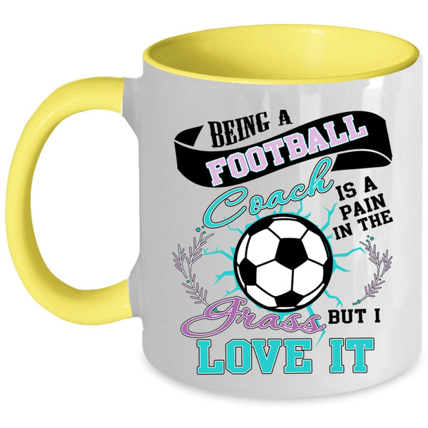 I Love It Coffee Mug, Being A Football Coach Accent Mug