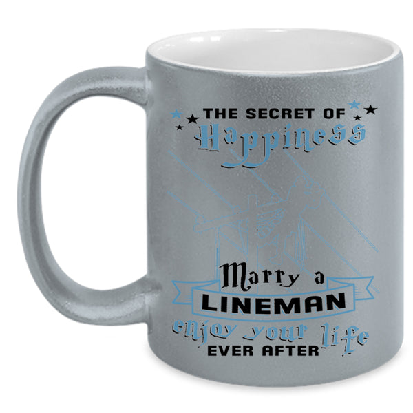 Enjoy Your Life Coffee Mug, The Secret Of Happiness Marry A Lineman Accent Mug