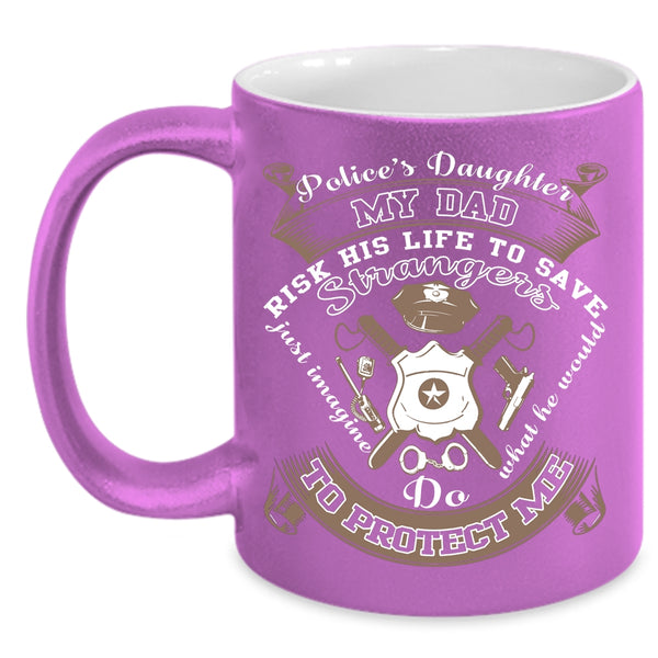 Police's Daughter Coffee Mug, My Dad Protect Me Coffee Cup