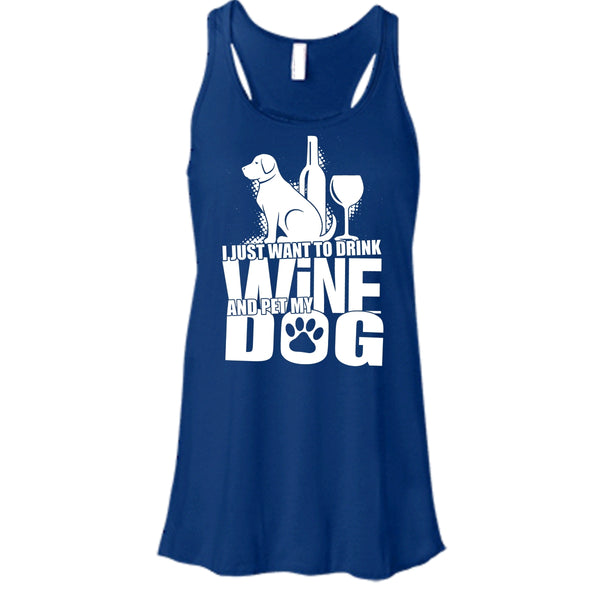 I Just Want To Drink Wine T Shirt, And Pet My Dog Tank Top