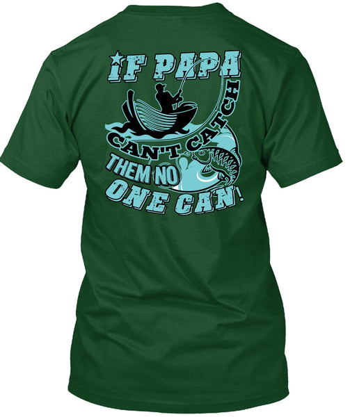 If Papa Can't Catch Them No One Can T Shirt, Being A Fisher T Shirt