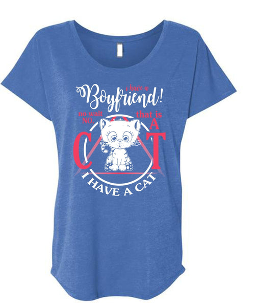 I Have A Boyfriend T Shirt, I Have A Cat T Shirt, Cool Shirt (Ladies' Triblend Dolman Sleeve)