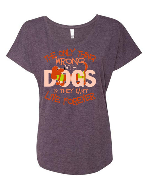 The Only Thing Wrong With Dogs T Shirt, My Favorite T Shirt, Cool Shirt (Ladies' Triblend Dolman Sleeve)