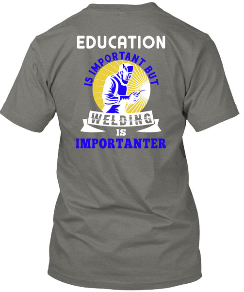 Welding Is Importanter T Shirt, Education Is Important T Shirt