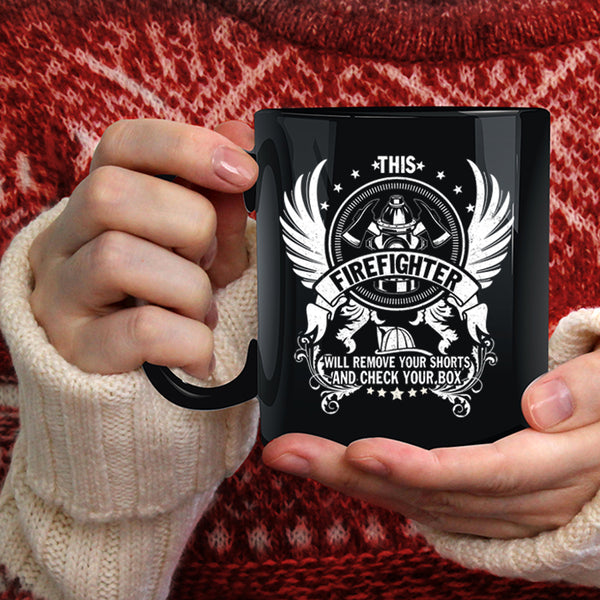 This Firefighter Will Remove Your Shorts Coffee Mug, Cool Fireman Coffee Cup