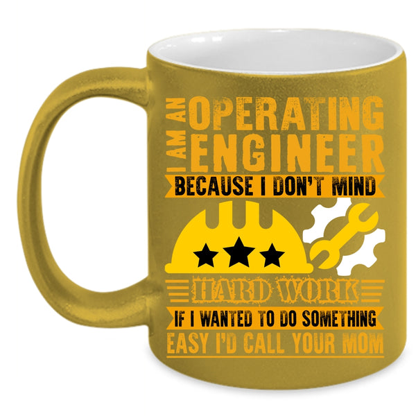 I Am An Operating Engineer Coffee Mug, I Don't Mind Hard Work Coffee Cup