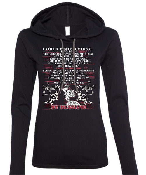 I Could Write A Story T Shirt, He'll Always Be My Husband T Shirt (Anvil Ladies Ringspun Hooded)