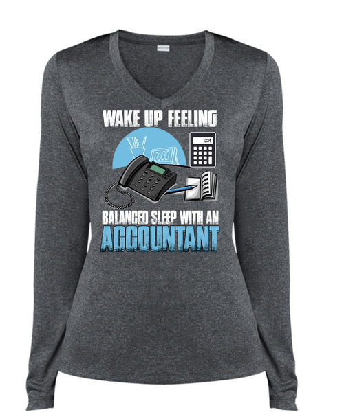 Wake Up Feeling T Shirt, Balanced Sleep With An Accountant T Shirt, Cool Shirt (Ladies LS Heather V-Neck)
