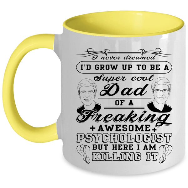 For Dad Coffee Mug, I'd Grow Up To Be A Cool Dad Of A Psychologist Accent Mug