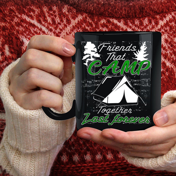 Friends That Camp Together Last Forever Coffee Mug, Outdoor Coffee Cup