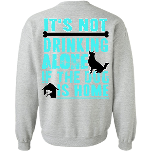 I Love My Dog T Shirt, It's Not Drinking Alone Sweatshirt