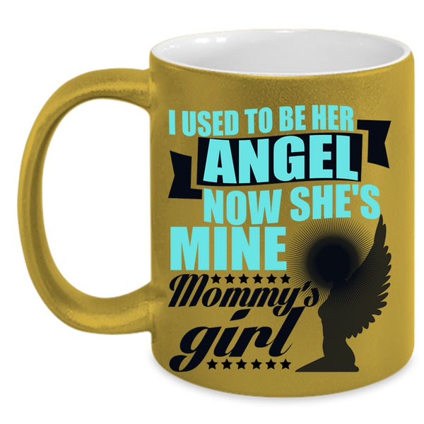 Mommy's Girl Coffee Mug, I used To Be Her Angel Accent Mug