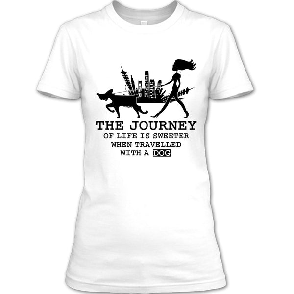 The Journey Of Life Is Sweeter T Shirt, Coolest Dog Lover T Shirt