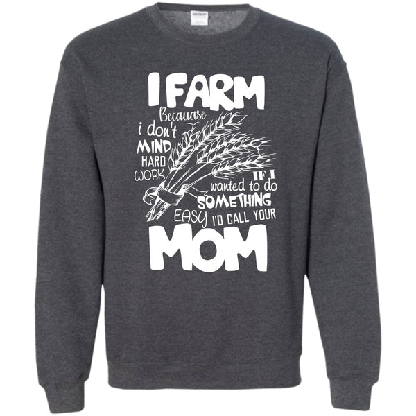 Because I Don't Mind Hard Work T Shirt, Coolest Farmer Sweatshirt