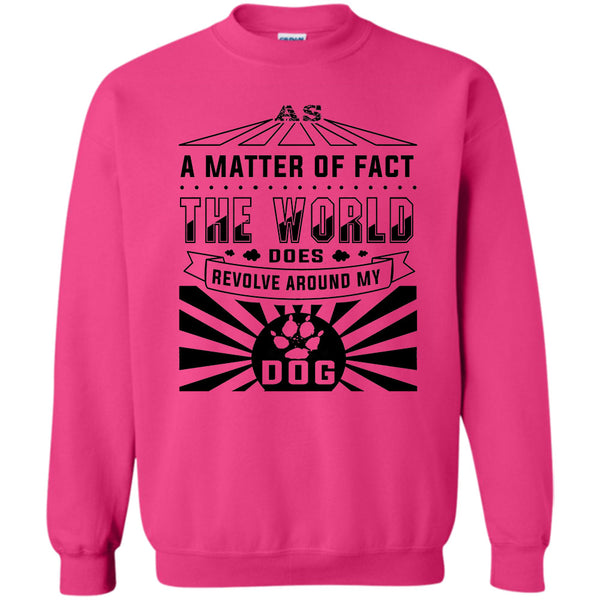 I Love My Dog T Shirt, As A Matter Of Fact Sweatshirt