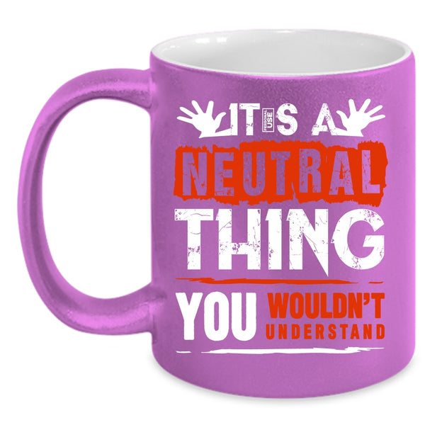 It's A Neutral Thing Coffee Mug, Funny Trucker Coffee Cup
