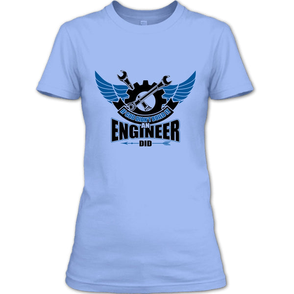 If God Didin't Build It T Shirt, Coolest Engineer T Shirt