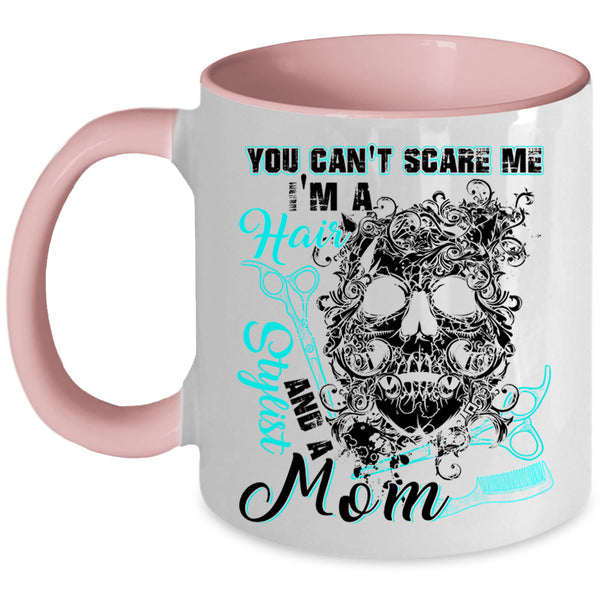 I'm A Hair Stylist And A Mom Coffee Mug, You Can't Scare Me Accent Mug