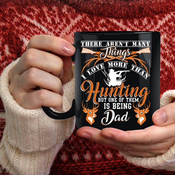 I Love More Than Hunting Coffee Mug, Being Dad Coffee Cup