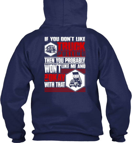 You Don't Like Truck Pulling T Shirt, Being A Trucker T Shirt