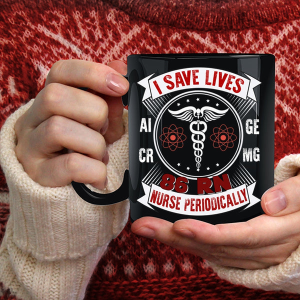I Save Lives 86 RN Nurse Periodically Coffee Mug, Awesome Nurse Coffee Cup