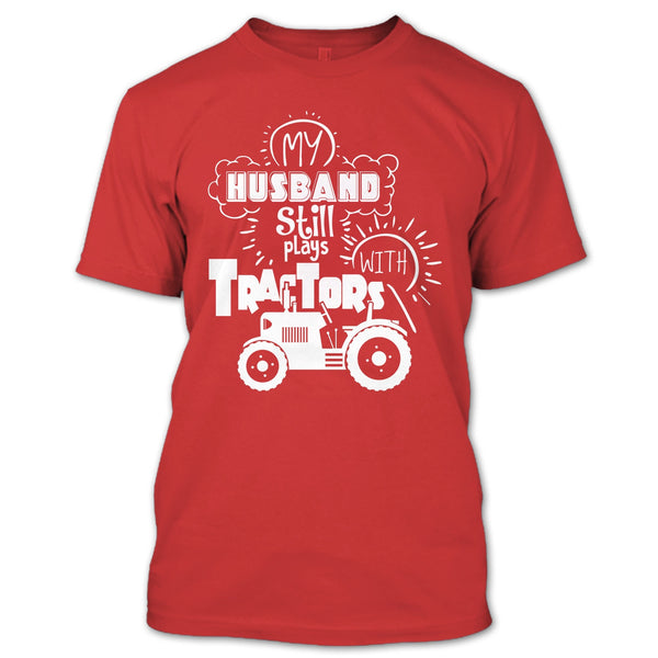 Farmer's Wife T Shirt, My Husband Still Plays With Tractors T Shirt