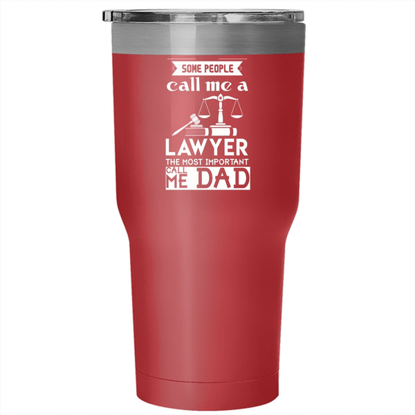 Some People Call Me A Lawyer Tumbler 30 oz Stainless Steel, The Most Important Call Me Dad Travel Mug