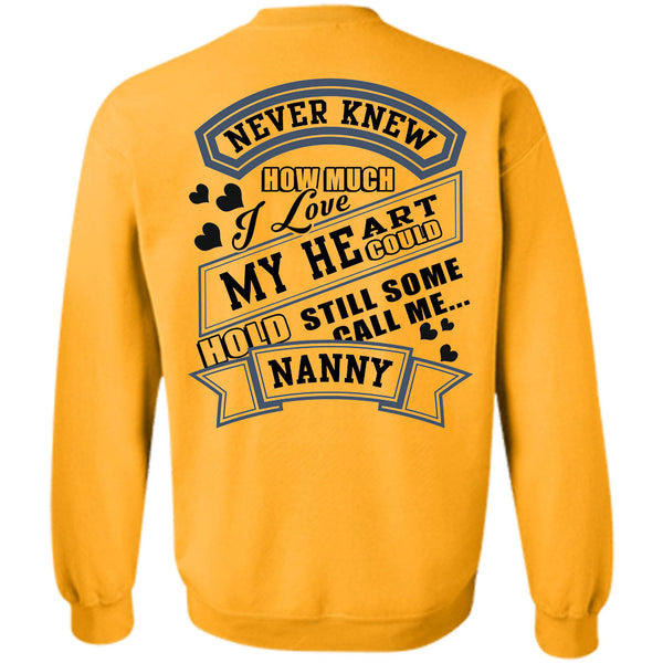 Being A Grandmother T Shirt, I Love My Heart Could Hold Still Some Call Me Nanny Sweatshirt