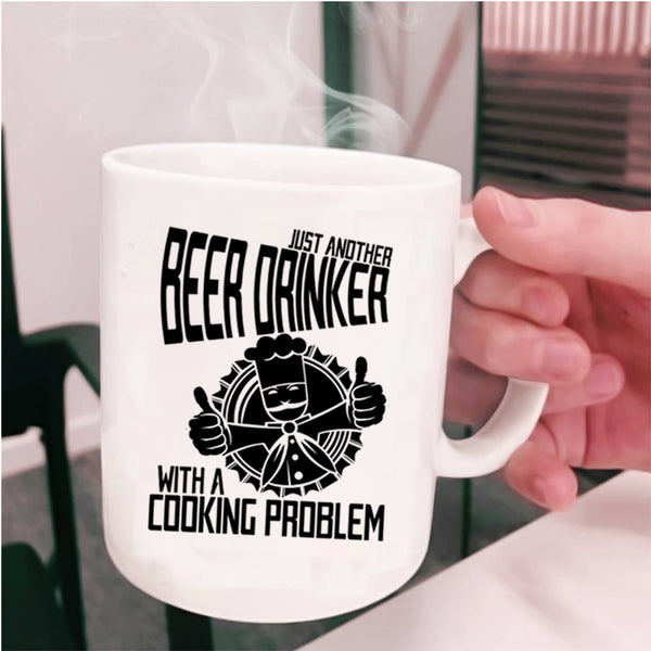 With A Cooking Problem Coffee Mug, Just Another Beer Drinker Cup