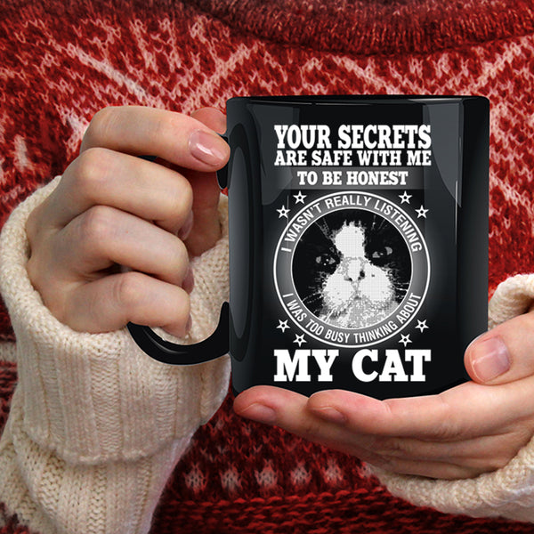 Your Secrets Are Safe With Me To Be Honest Coffee Mug, I was Too Busy Thinking About My Cat Coffee Cup