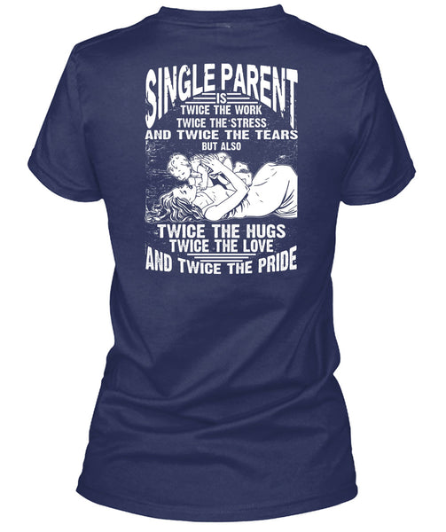 Single Parent Is Twice The Work T Shirt, Twice The Hug T Shirt