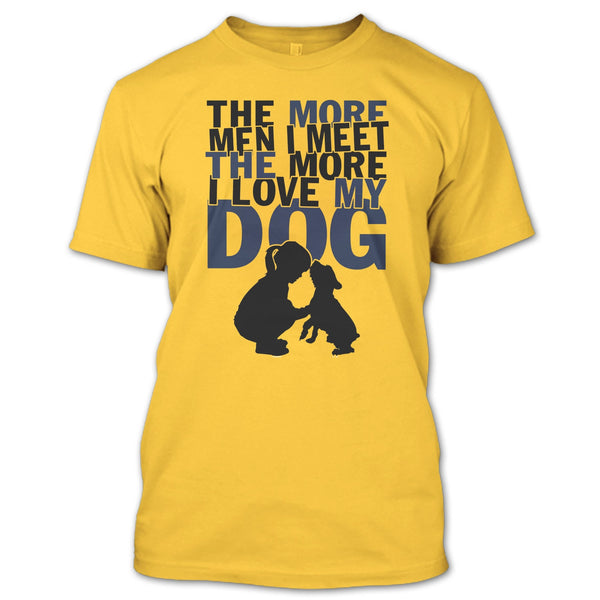 The More Men I Meet T Shirt, Coolest Dog Lover T Shirt