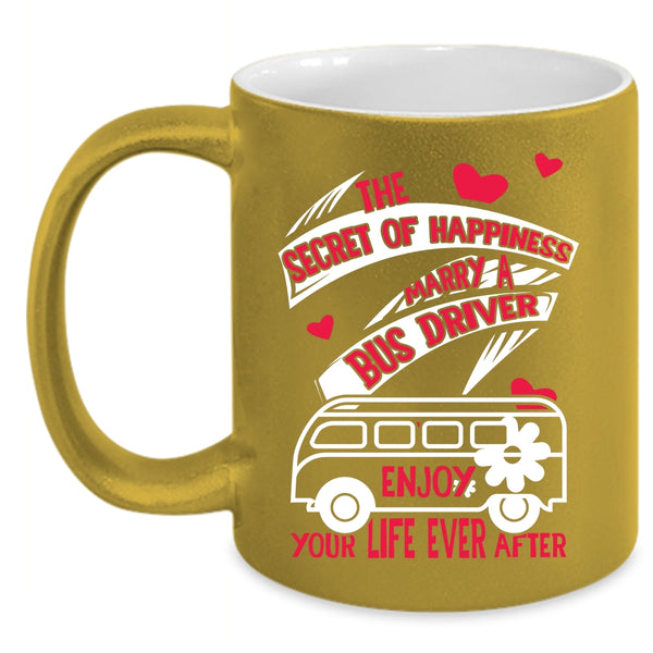 The Secret Of Happiness Coffee Mug, Marry A Bus Driver Coffee Cup