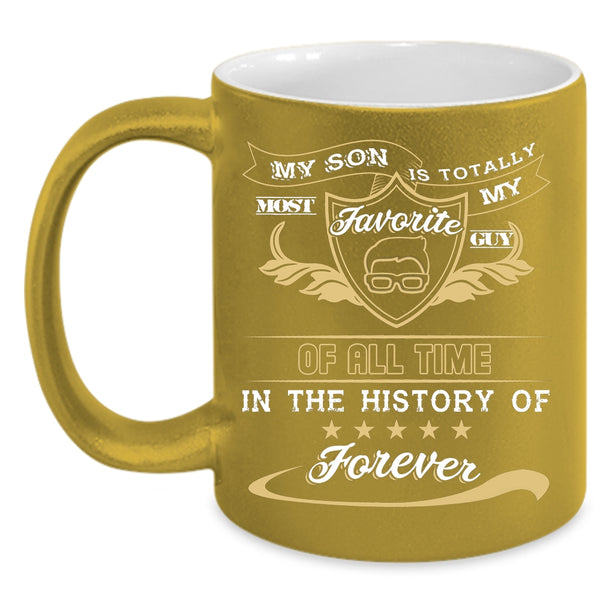 My Son Is My Favorite Guy Of All Time Coffee Mug, I Love My Son Coffee Cup